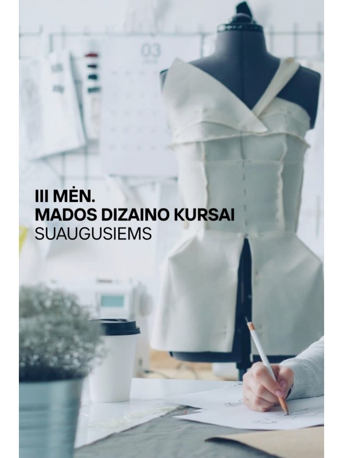 III mėn.MADOS DIZAINO KURSAI SUAUGUSIEMS OGMIOS MIESTE | NAUJA GRUPĖ NUO SAUSIO MĖN.